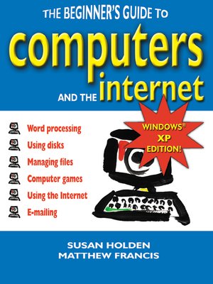cover image of The Beginner's Guide To Computers & The Internet